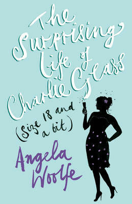 The Surprising Life of Charlie Glass by Angela Woolfe