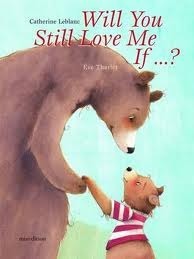 Will You Still Love Me If ...? by Eve Tharlet, Catherine Leblanc