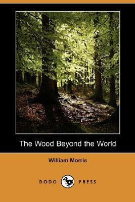 The Wood Beyond the World (Dodo Press) by William Morris