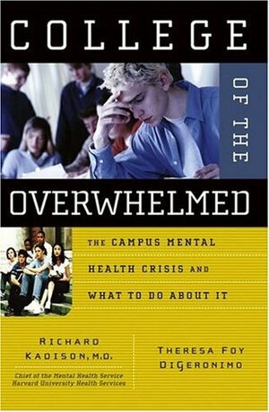 College of the Overwhelmed: The Campus Mental Health Crisis and What to Do about It by Richard Kadison, Theresa Foy DiGeronimo