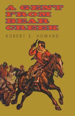 A Gent From Bear Creek by Robert E. Howard