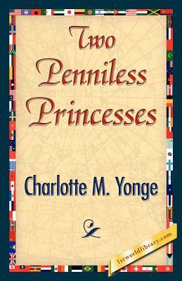 Two Penniless Princesses by Charlotte Mary Yonge, Charlotte Mary Yonge