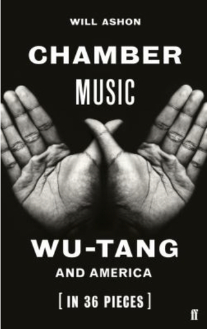 Chamber Music: Wu-Tang and America by Will Ashon