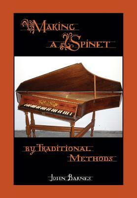 Making a Spinet by Traditional Methods by John Barnes