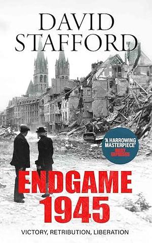 ENDGAME 1945 victory, retribution, liberation by David Stafford, David Stafford