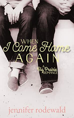 When I Come Home Again by Jennifer Rodewald