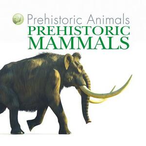 Prehistoric Mammals by David West