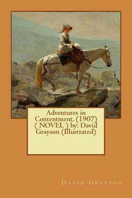 Adventures in Contentment. (1907) ( NOVEL ) by: David Grayson (Illustrated) by David Grayson