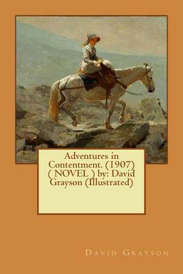 Adventures in Contentment. (1907) ( NOVEL ) by: David Grayson (Illustrated) by David Grayson
