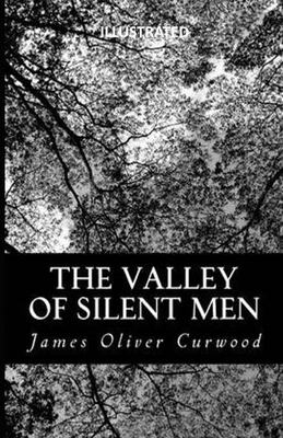 The Valley of Silent Men Illustrated by James Oliver Curwood