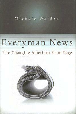 Everyman News: The Changing American Front Page by Michele Weldon