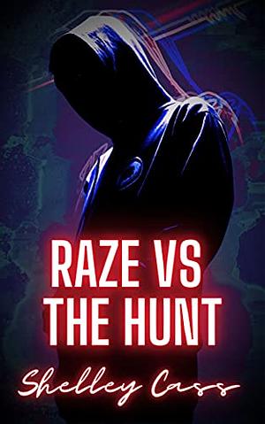 Raze Vs The Hunt by Shelley Cass