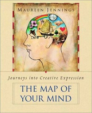 The Map of Your Mind: Journeys into Creative Expression by Maureen Jennings