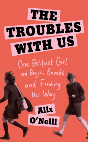 The Troubles With Us by Alix O'Neill, Alix O'Neill