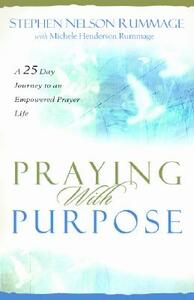 Praying with Purpose: A 28-Day Journey to an Empowered Prayer Life by Stephen Nelson Rummage
