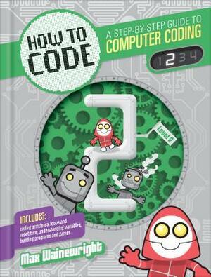 How to Code: Level 2 by Max Wainewright