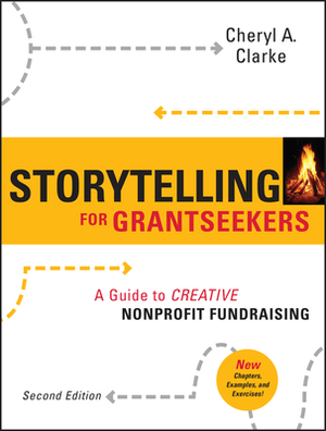 Storytelling for Grantseekers: A Guide to Creative Nonprofit Fundraising by Cheryl A. Clarke