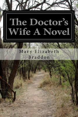 The Doctor's Wife A Novel by Mary Elizabeth Braddon