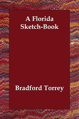 A Florida Sketch-Book by Bradford Torrey