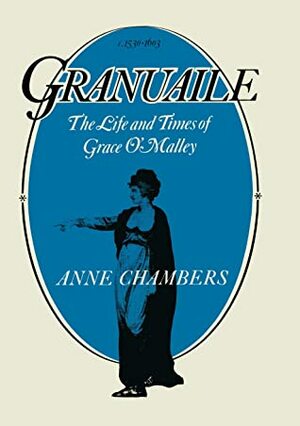 Granuaile: The Life and Times of Grace O'Malley by Anne Chambers