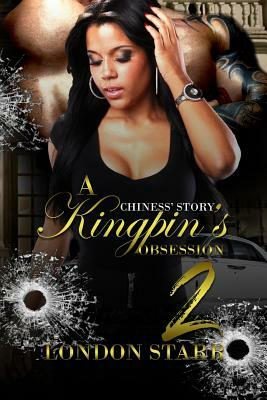 A Kingpin's Obsession 2: Chiness' Story by London Starr