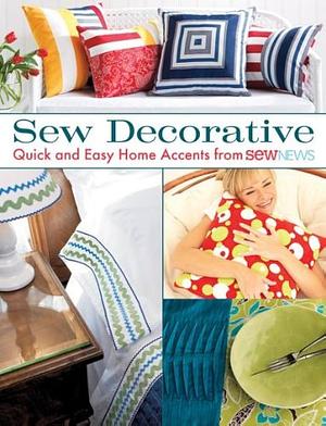 Sew Decorative: Quick and Easy Home Accents from Sew News by Sew News, That Patchwork Place