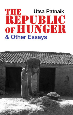 The Republic of Hunger: And Other Essays by Utsa Patnaik