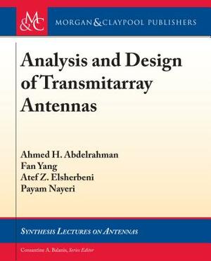 Analysis and Design of Transmitarray Antennas by Ahmed H. Abdelrahman, Atef Z. Elsherbeni, Fan Yang