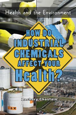 How Do Industrial Chemicals Affect Your Health? by Zachary Chastain