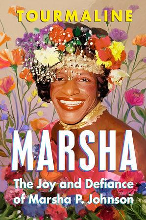 Marsha: The Joy and Defiance of Marsha P. Johnson by Tourmaline