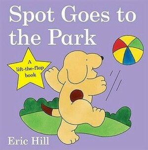 Spot Goes to the Park: A Lift-The-Flap Book by Eric Hill