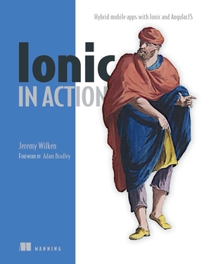 Ionic in Action: Hybrid Mobile Apps with Ionic and Angularjs by Jeremy Wilken