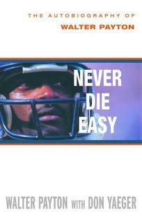 Never Die Easy by Walter Payton, Don Yaeger