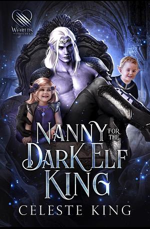 Nanny for the Dark Elf King by Celeste King