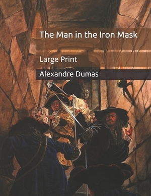 The Man in the Iron Mask: Large Print by Alexandre Dumas