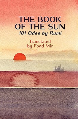 The Book of the Sun: 101 Odes by Rumi by Rumi