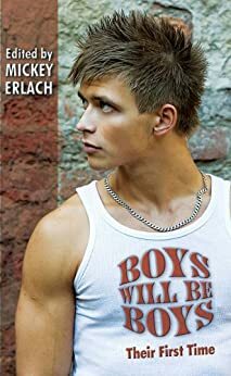 Boys Will Be Boys: Their First Time by Mickey Erlach