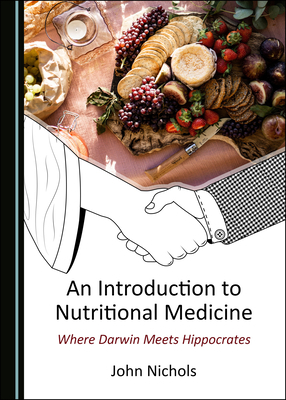 An Introduction to Nutritional Medicine: Where Darwin Meets Hippocrates by John Nichols