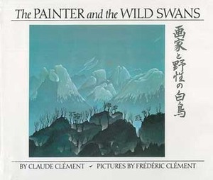 The Painter and the Wild Swans by Frédéric Clément, Claude Clément