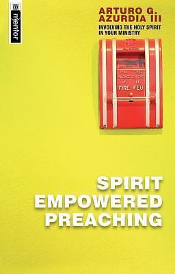 Spirit Empowered Preaching: Involve the Holy Spirit in Your Ministry by Arturo G. Azurdia III, Arturo G. Azurdia III