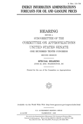 Energy Information Administration's forecasts for oil and gasoline prices by Committee on Appropriations (senate), United States Congress, United States Senate