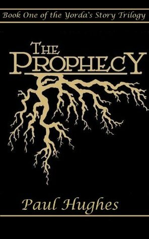 The Prophecy (Yorda's Story) by Paul Hughes