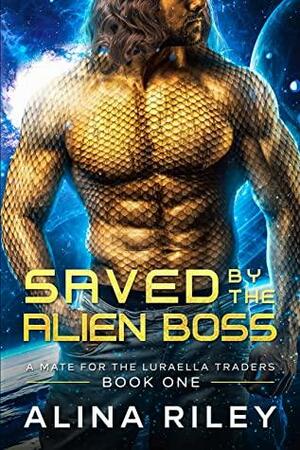 Saved by The Alien Boss: A SciFi Alien Romance by Alina Riley
