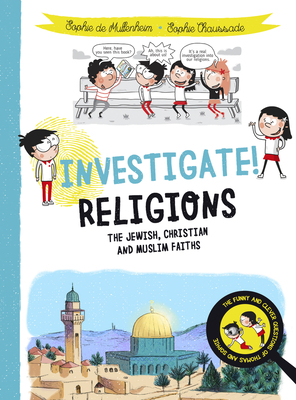 Investigate! Religions: The Jewish, Christian and Muslim Faiths by Sophie De Mullenheim