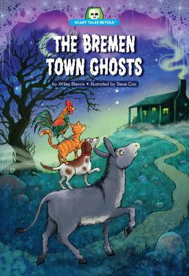 The Bremen Town Ghosts by Wiley Blevins