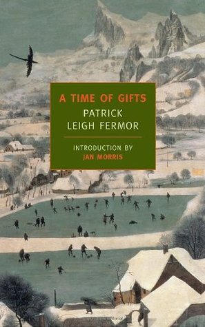 A Time of Gifts by Patrick Leigh Fermor, Jan Morris