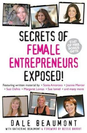 Secrets of Female Entrepreneurs Exposed! by Bessie Bardot, Dale Beaumont, Katherine Beaumont