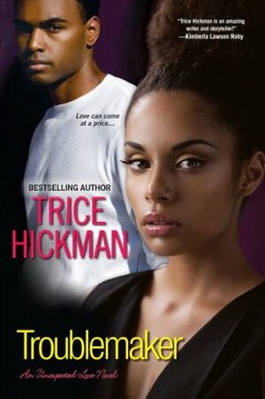 Troublemaker (An Unexpected Love Novel) by Trice Hickman