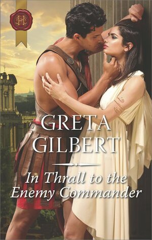 In Thrall to the Enemy Commander by Greta Gilbert