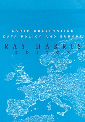 Earth Observation Data Policy and Europe by Harris Harris, R. Harris